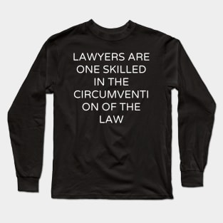 Lawyers are One skilled in the circumvention of the law Long Sleeve T-Shirt